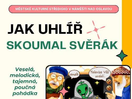 Plakát události Jak Uhlíř Skoumal Svěrák
