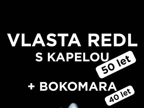 Plakát události Vlasta REDL s kapelou 50 let + BOKOMARA 40 let